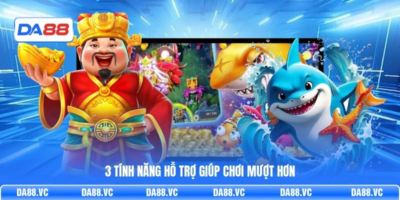 3 tính năng hỗ trợ giúp chơi mượt hơn