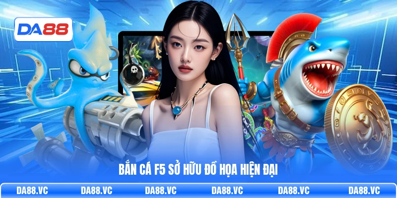 Bắn Cá F5 sở hữu đồ họa hiện đại