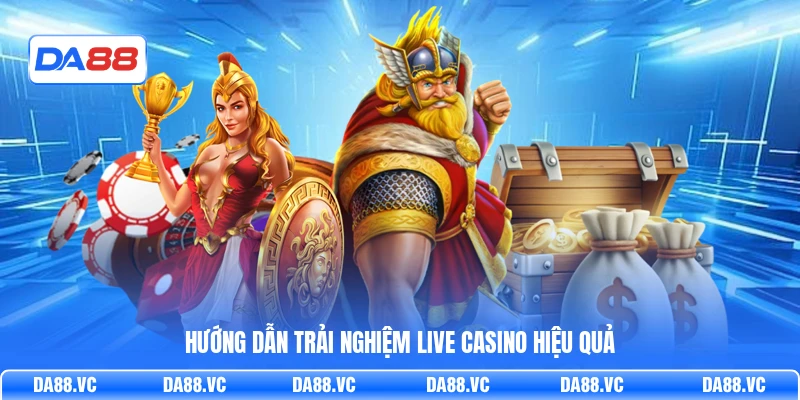 Hướng dẫn trải nghiệm live casino hiệu quả