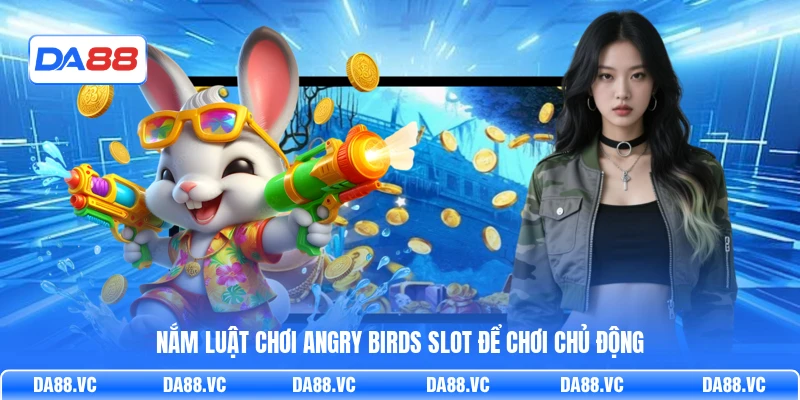 Nắm luật chơi Angry Birds slot để chơi chủ động