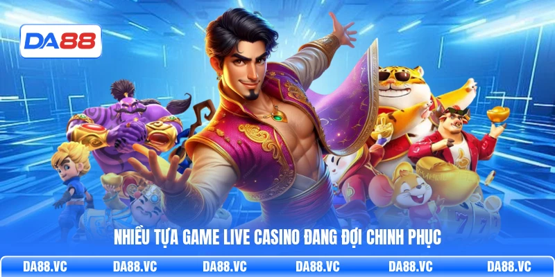 Nhiều tựa game live casino đang đợi chinh phục