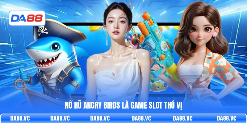 Nổ Hũ Angry Birds là game slot thú vị
